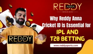 Why Reddy Anna Cricket ID is Essential for IPL and T20 Betting