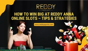 How to Win Big at Reddy Anna Online Slots Games