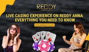 Live Casino Experience on Reddy Anna_ Everything You Need to Know