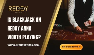 Is Blackjack on Reddy Anna Worth Playing