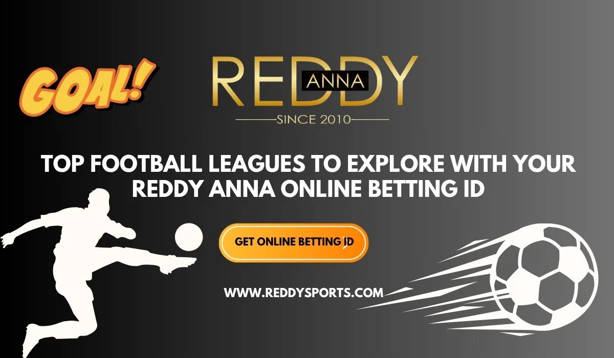 You are currently viewing Top Football Leagues to Explore with Your Reddy Anna Online ID