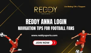 Reddy Anna Login Navigation Tips for Football Fans